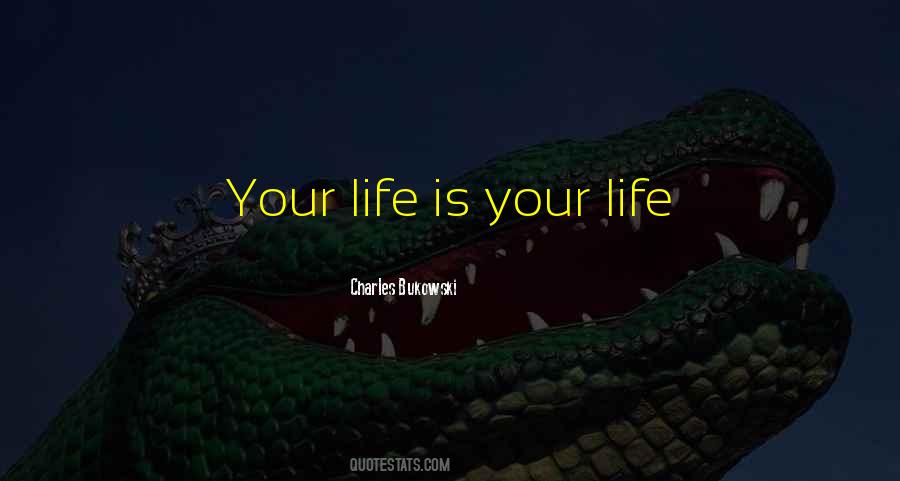 Life Is Your Quotes #411081