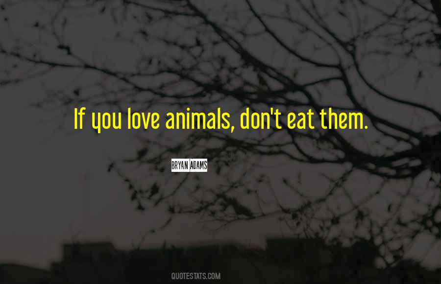 If You Love Animals Quotes #412231