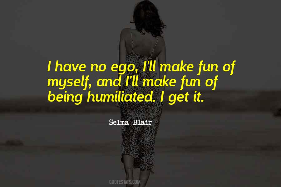 I Have No Ego Quotes #491145