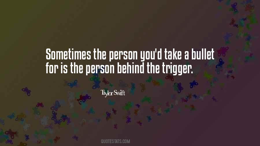Sometimes The Person You Would Take A Bullet For Quotes #19266 Sometimes The Person You Would Take A Bullet For Quotes #19266