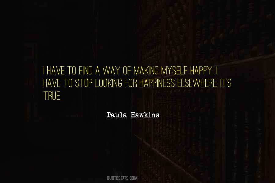 Stop Looking For Happiness Quotes #916457