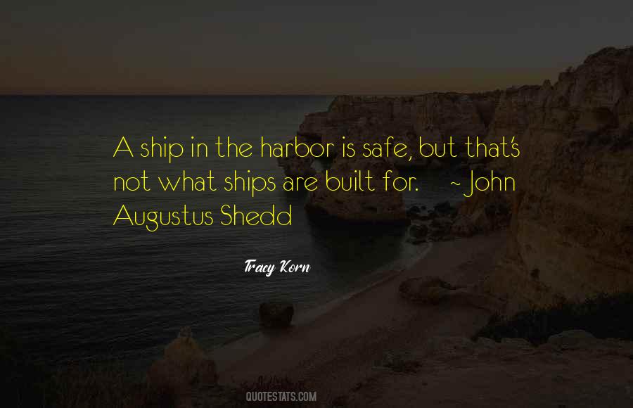 A Ship Is Safe In Harbor Quotes #1381750