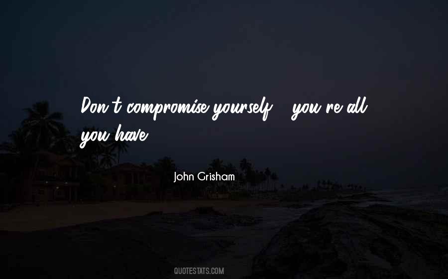 Compromise Yourself Quotes #1426687