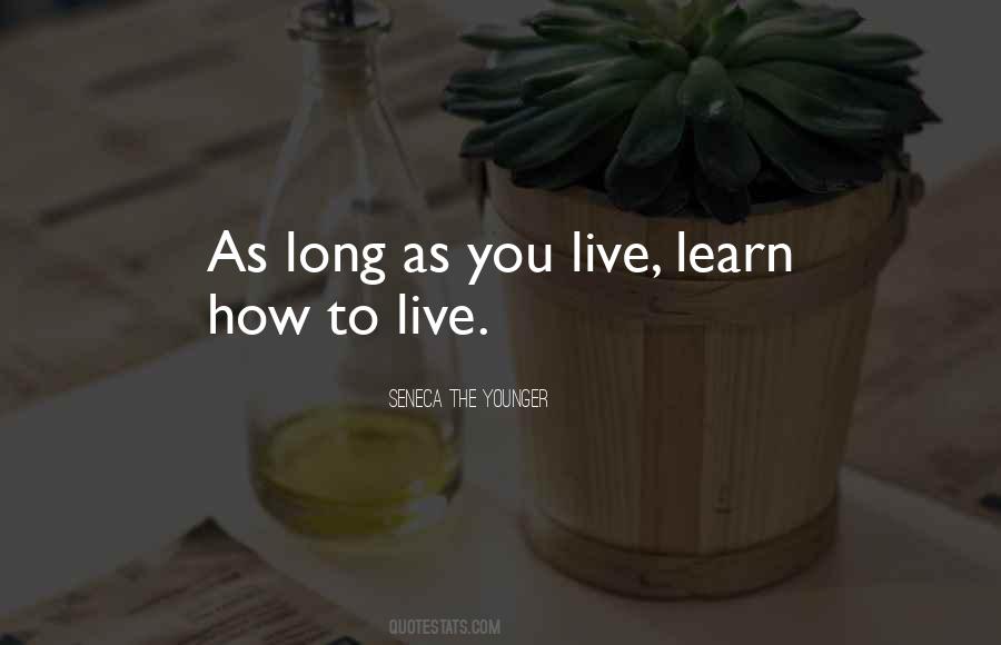 Learn How To Live Quotes #1180467