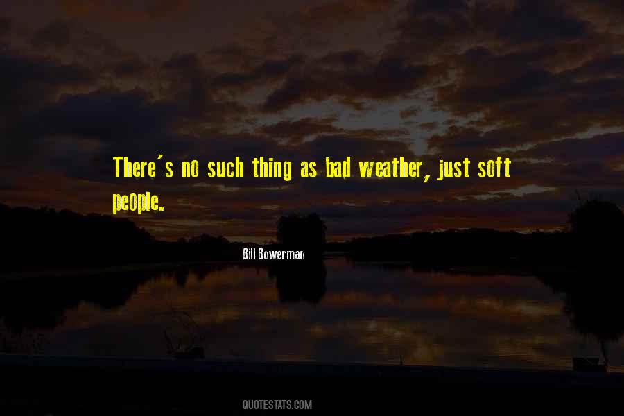 Theres No Such Thing As Bad Weather Quotes #1769292