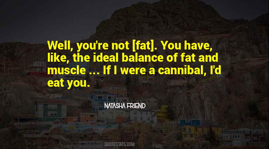 If I Get Fat I Eat Too Much Quotes #248018