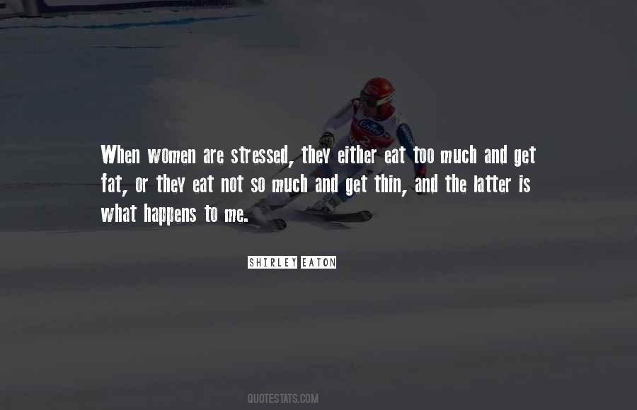 If I Get Fat I Eat Too Much Quotes #80799