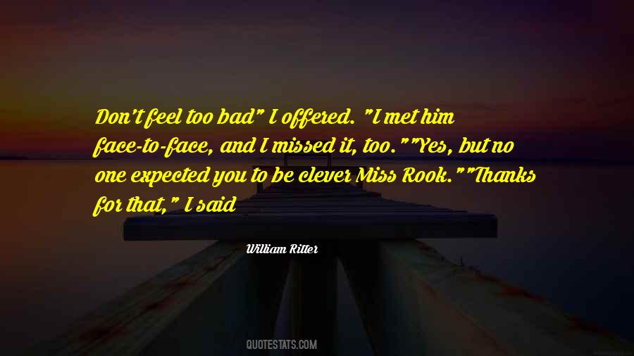 I Feel Bad For You Quotes #1225392