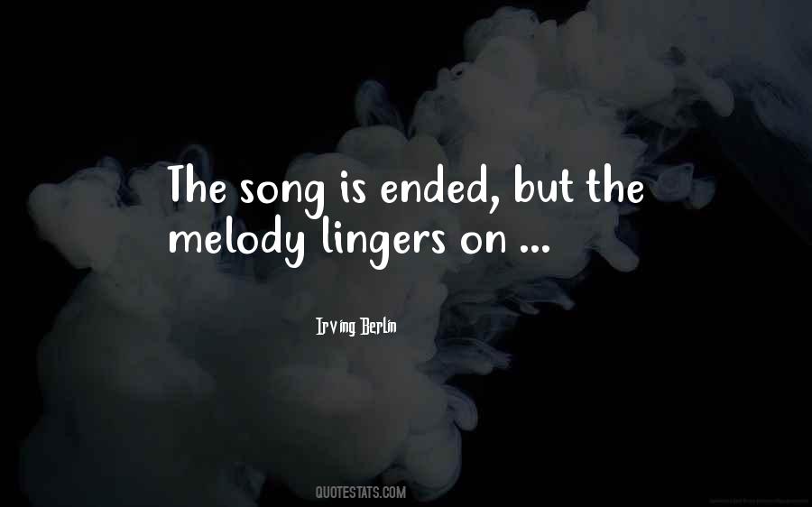 The Song Is Ended But The Melody Lingers On Quotes #823725