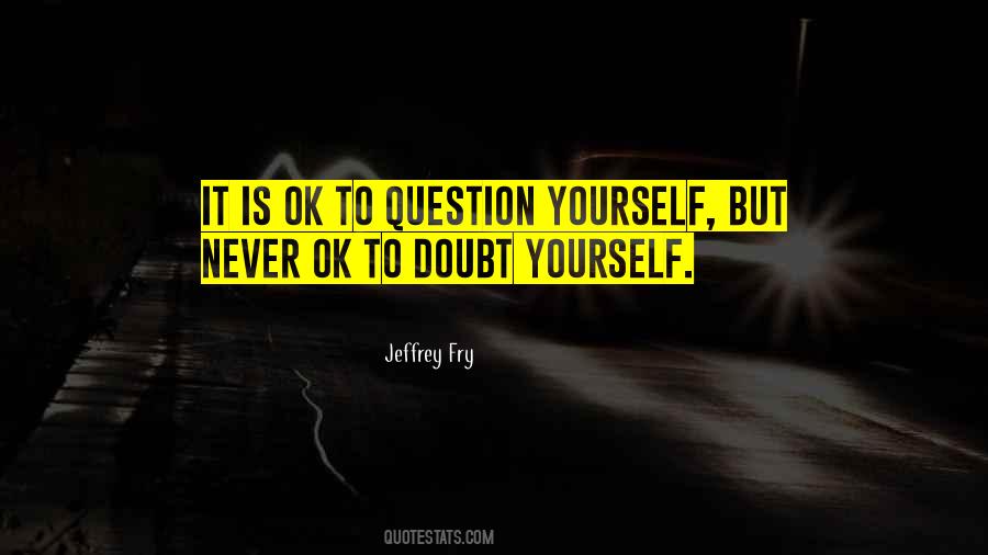 Doubt Yourself Quotes #491823