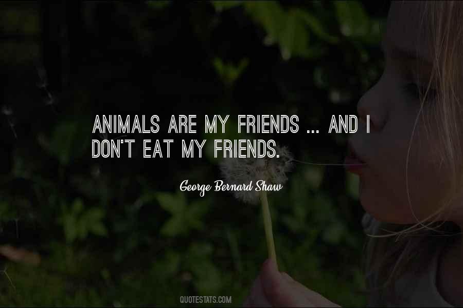 Animals Are My Friends Quotes #1536952