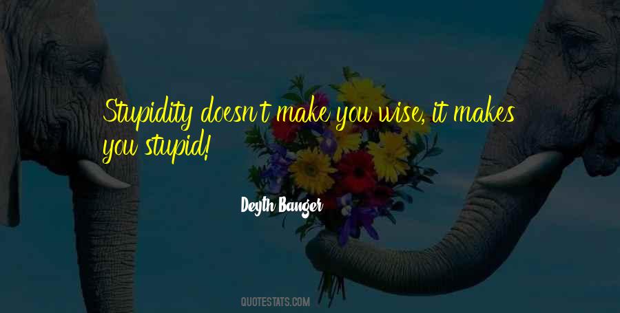 Stupid Wise Quotes #1587382