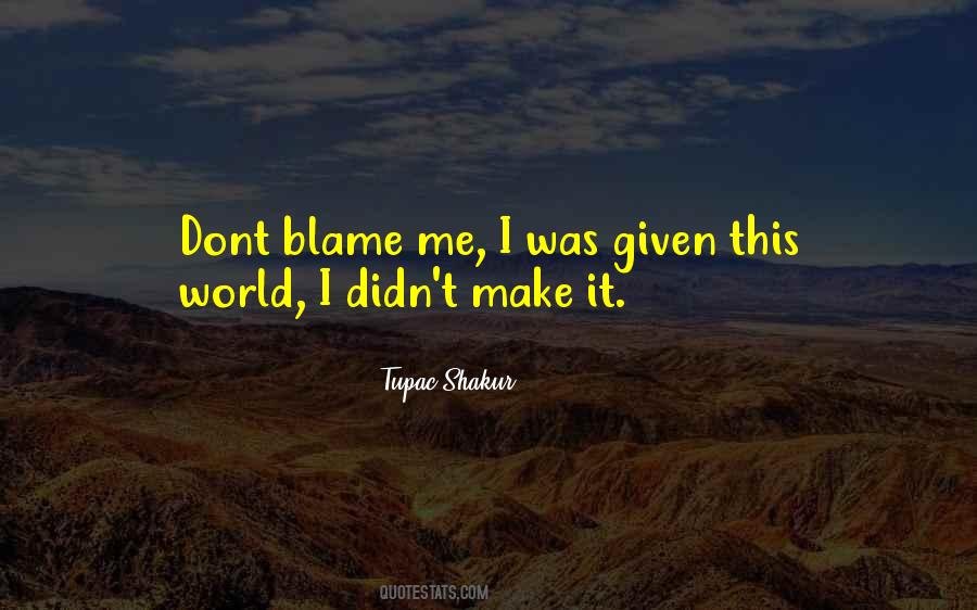 Dont Blame On Others Quotes #1381306 Dont Blame On Others Quotes #1381306