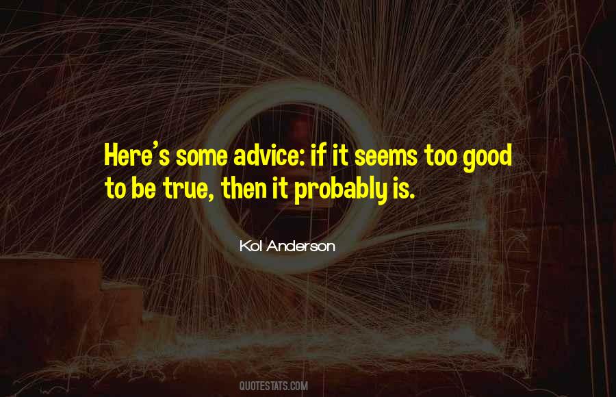 If Something Seems Too Good To Be True Quotes #184854