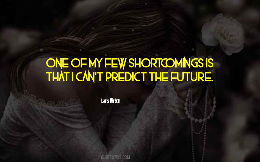 Cant Predict The Future Quotes #929391