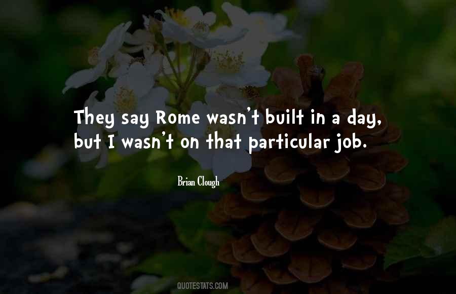 Rome Was Not Built In One Day Quotes #1317980