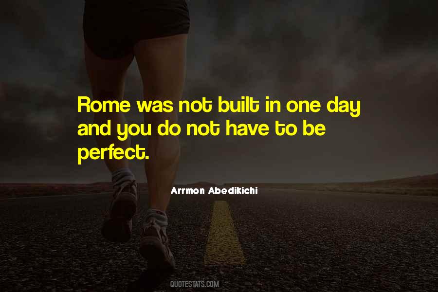Rome Was Not Built In One Day Quotes #300351