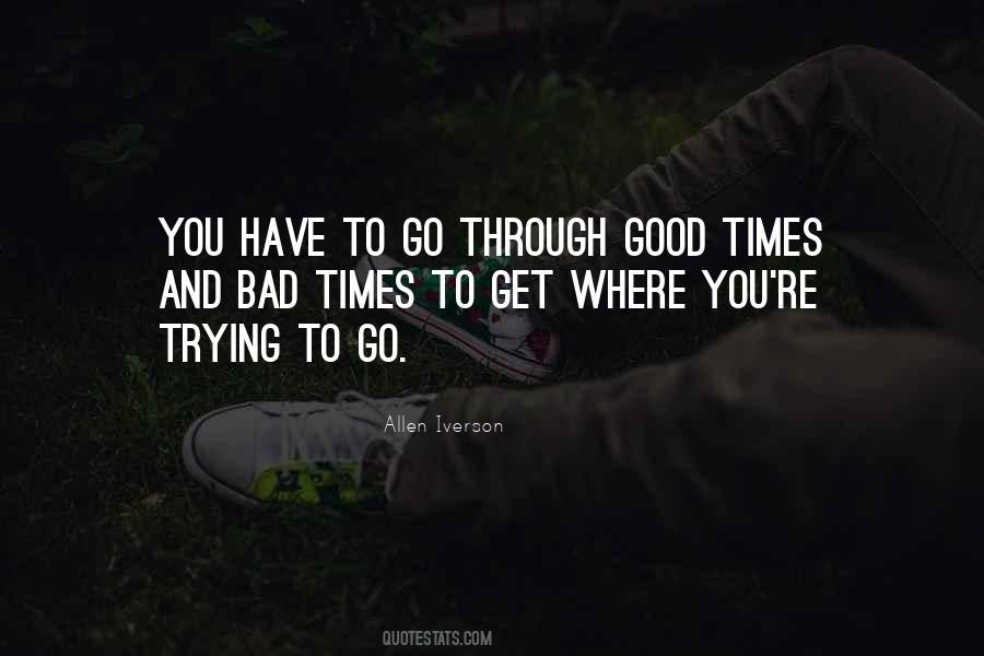 Go Through Bad Times Quotes #986570