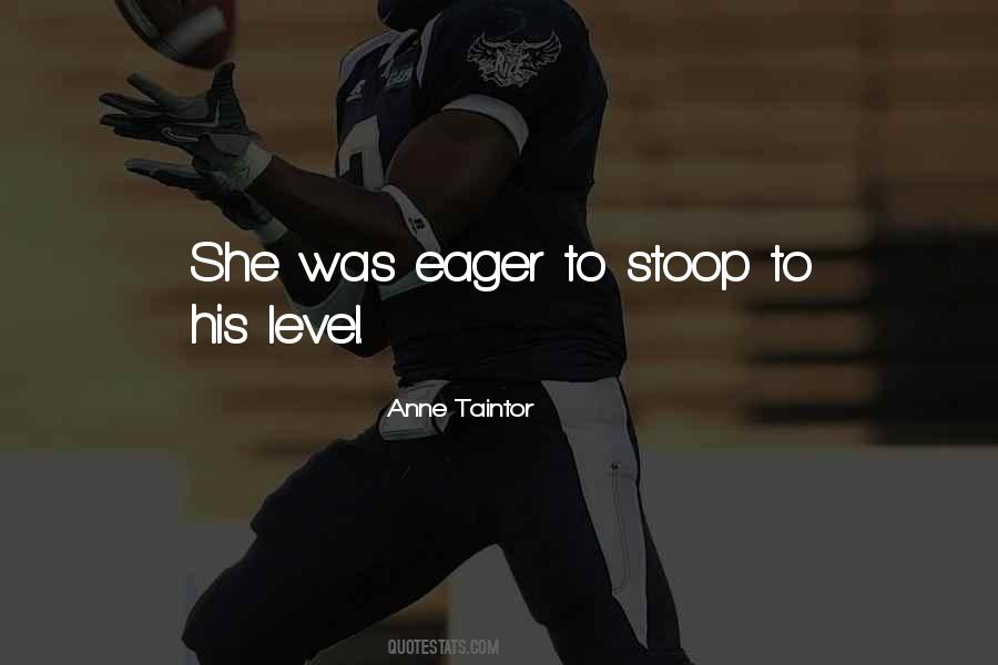 Not Going To Stoop To Your Level Quotes #1436068