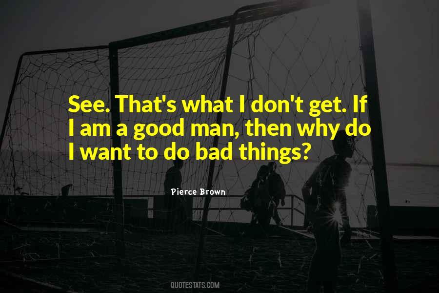I Am A Bad Man Quotes #1472887