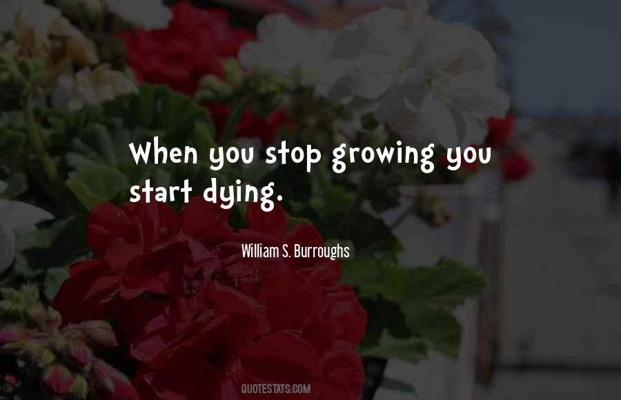 When You Stop Growing Quotes #519653