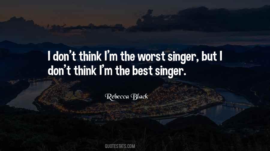 Worst Singer Quotes #1265825
