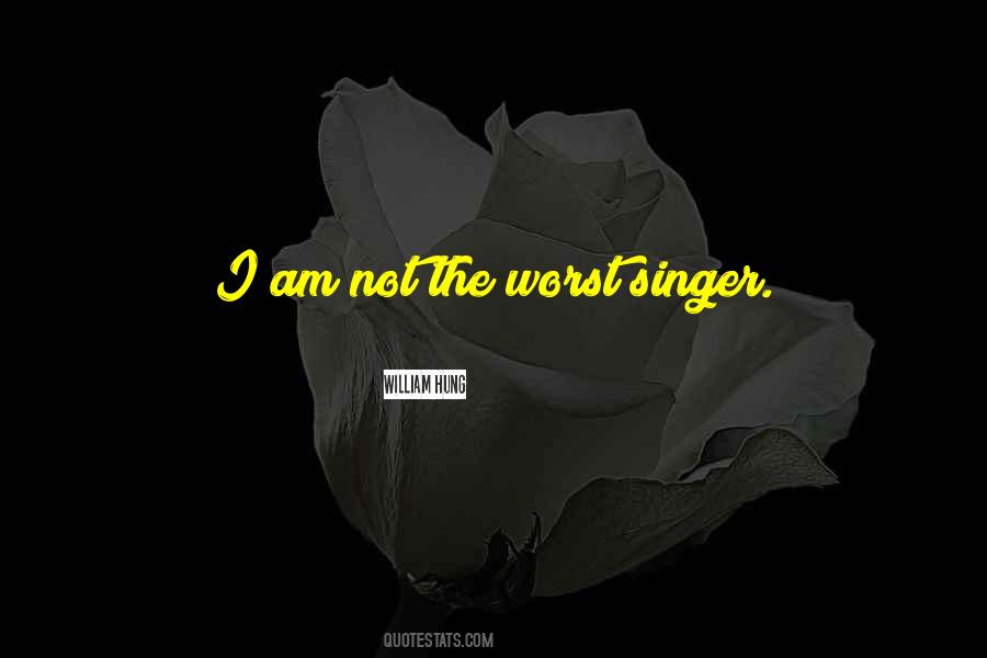 Worst Singer Quotes #139880