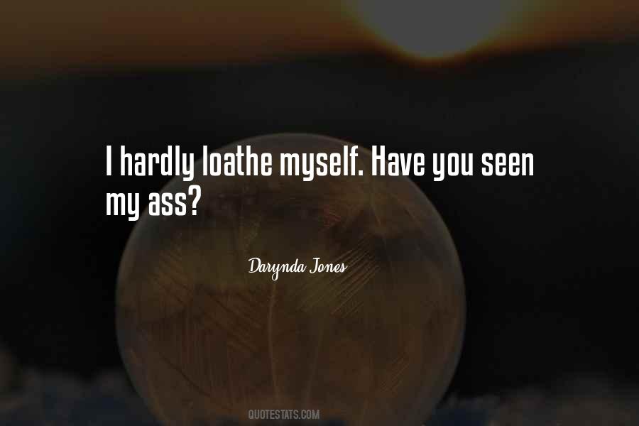 I Loathe Myself Quotes #49373