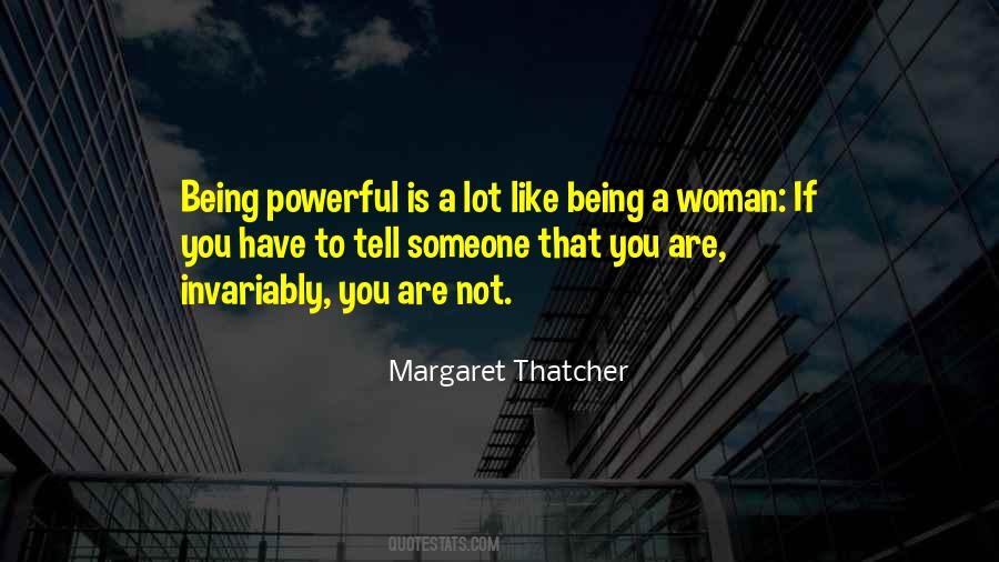 Being Powerful Is Like Quotes #1285499