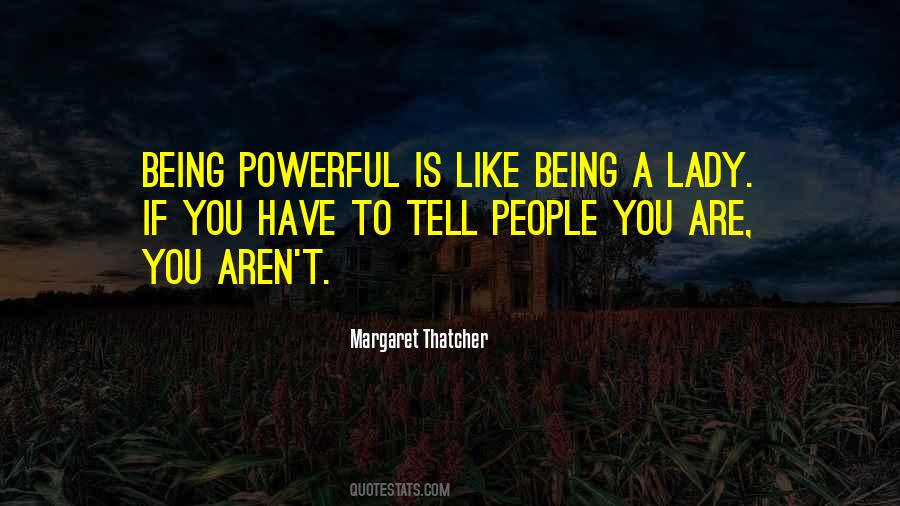 Being Powerful Is Like Quotes #525101