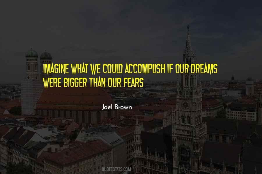 Let Your Dreams Be Bigger Than Your Fears Quotes #1260600