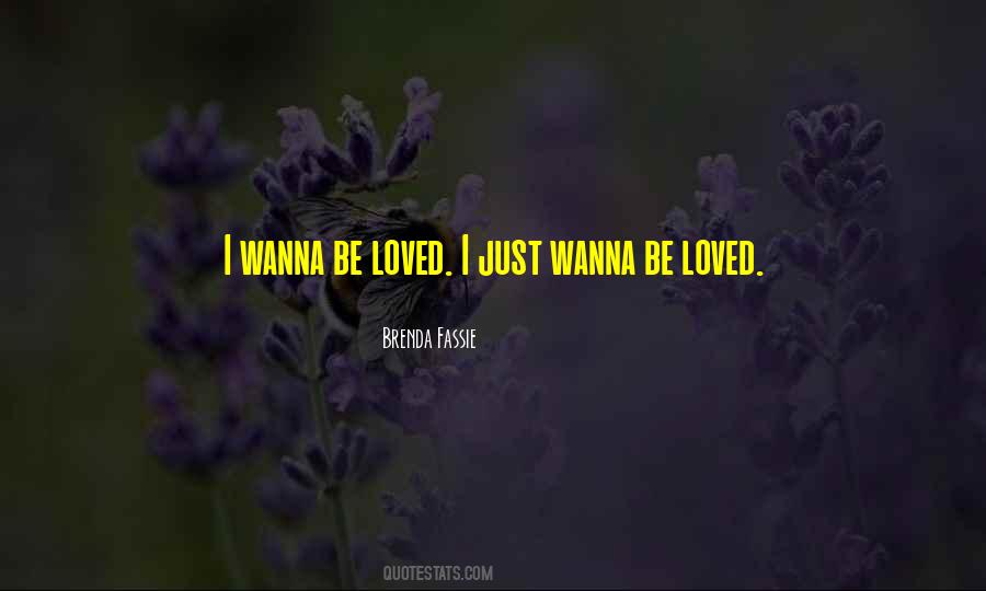 I Just Wanna Be Loved Quotes #160544