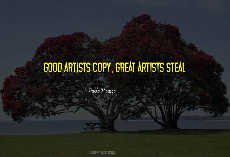 Good Artists Copy Great Artists Steal Quotes #87989
