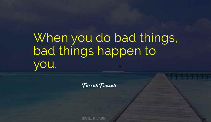 When You Do Bad Things Quotes #1543152