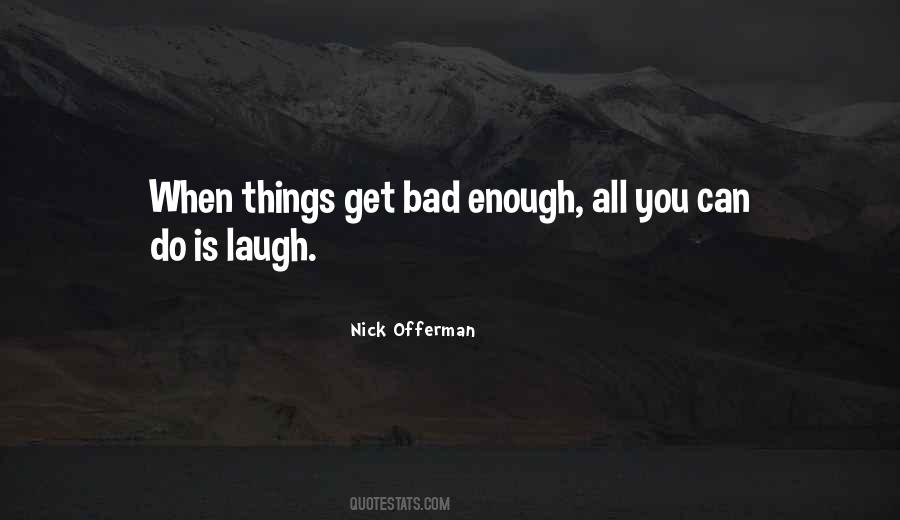 When You Do Bad Things Quotes #602275