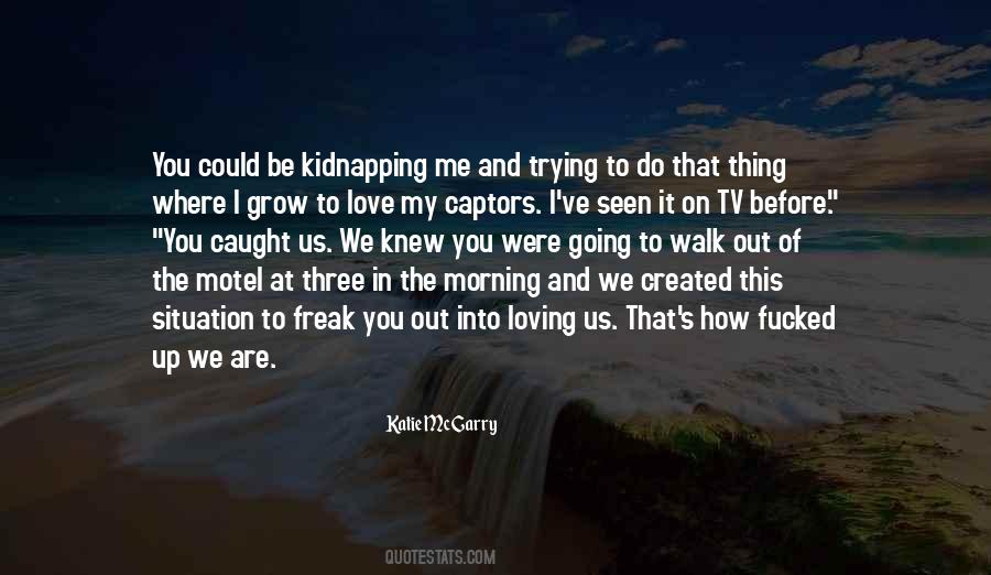 Walk Out On Me Quotes #1531389