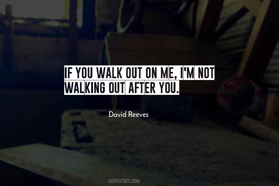Walk Out On Me Quotes #327323