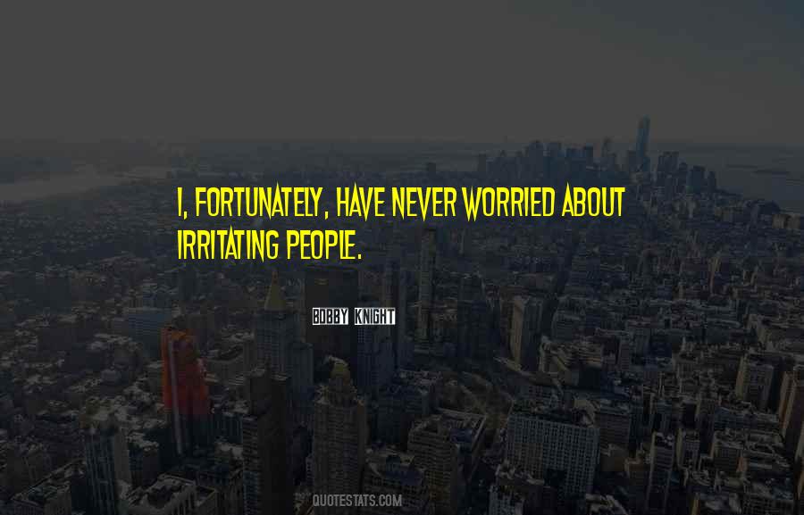 Quotes About Irritating People #893756