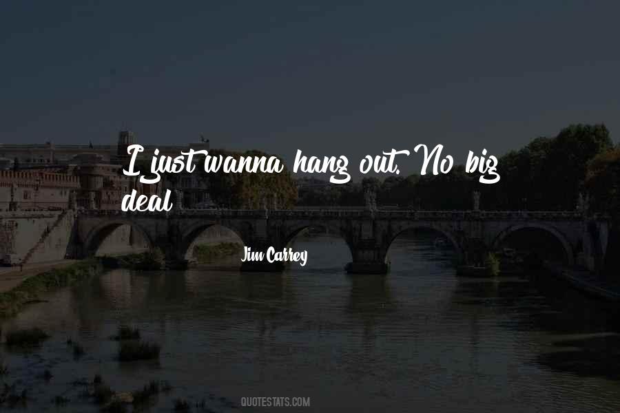 Wanna Hang Out With Me Quotes #542749