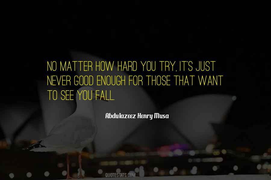 No Matter What I Do Its Never Enough Quotes #470213