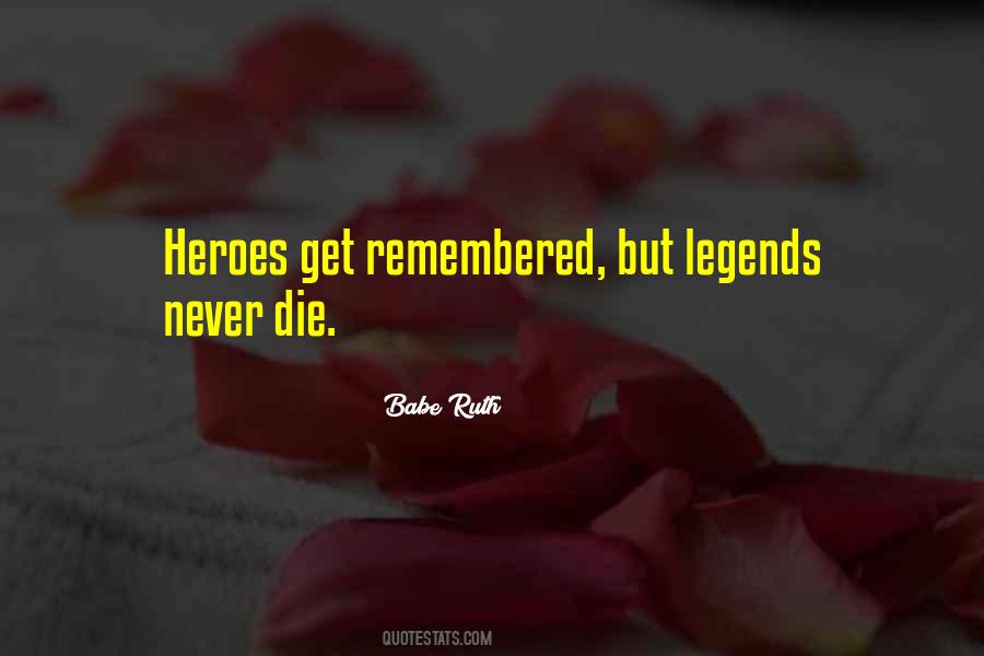 Heroes Get Remembered Quotes #1726262