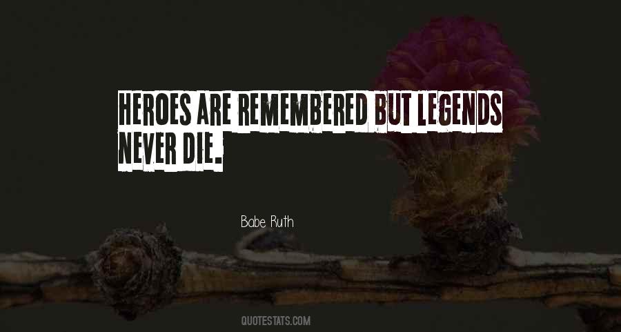 Heroes Get Remembered Quotes #1827483