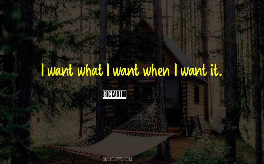 I Want What I Want Quotes #786274