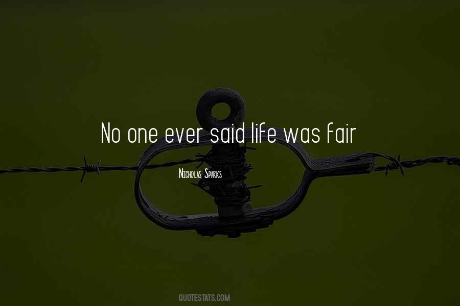 Who Said Life Is Not Fair Quotes #471571