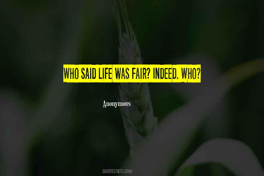 Who Said Life Is Not Fair Quotes #941034