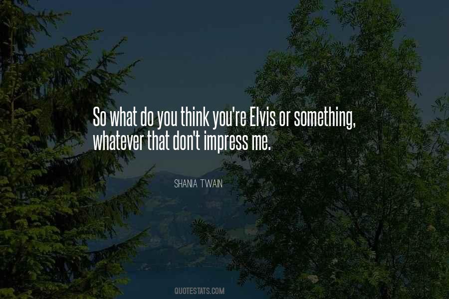 You Impress Me Quotes #1781624