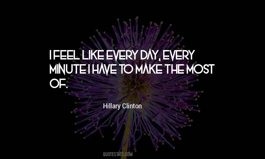Make The Most Of Every Day Quotes #1215692