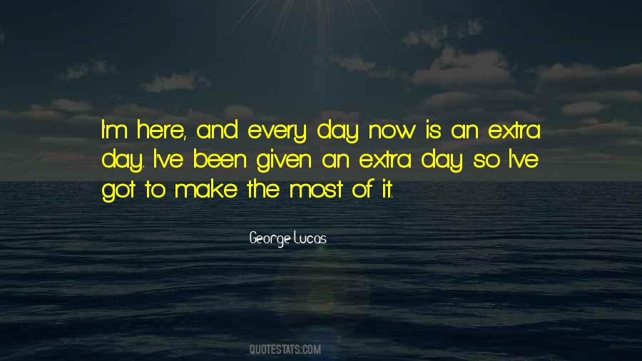 Make The Most Of Every Day Quotes #754901