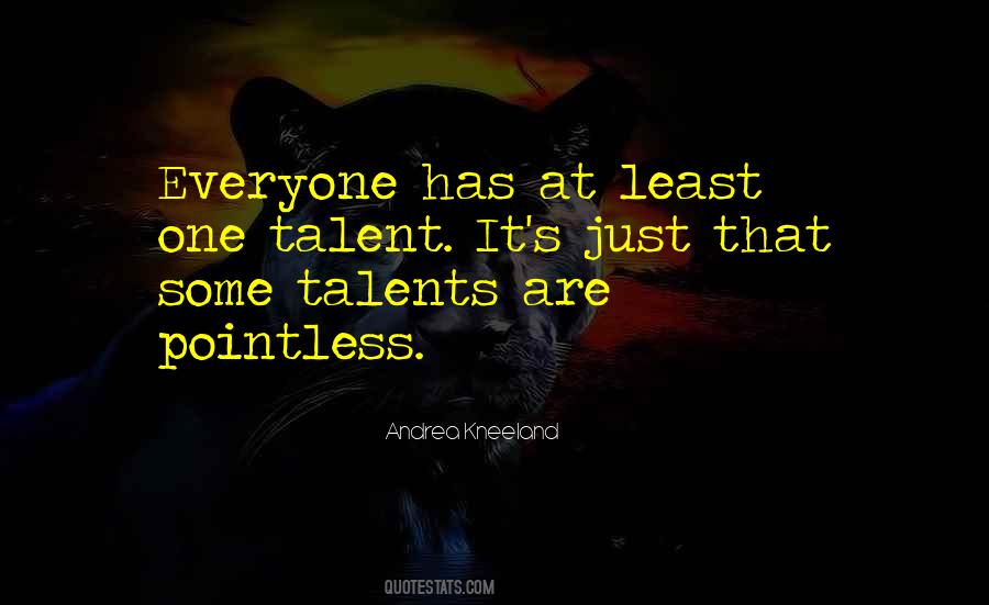 Everyone Has A Talent Quotes #1447437
