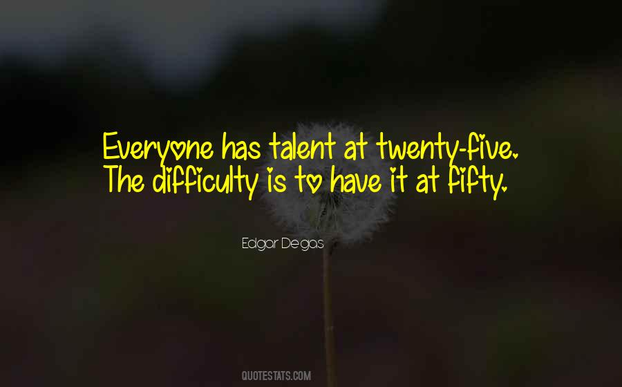 Everyone Has A Talent Quotes #43169